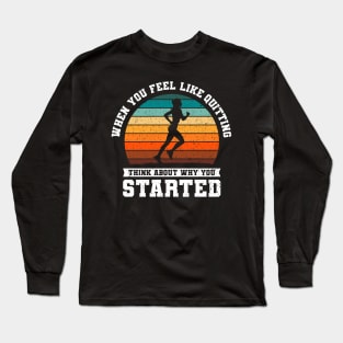 When You Feel Like Quitting Running Gift Long Sleeve T-Shirt